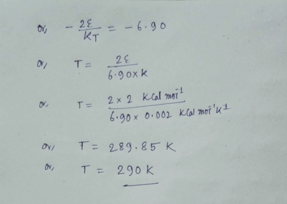 ov - 20 = -6.90 or TE LE 6.goxk T = 2x2 kcal moit 6.90 x 0.002 ka moi k1 or T=289.85k T = 290k
