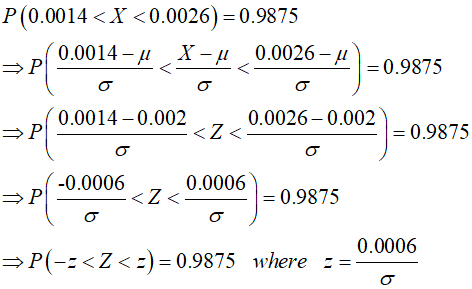 P(0.0014 < X <0.0026)=0.9875 0.0014-u X - | 0.0026-41 >P = 0.9875 P 0.0014 -0.002 0.0026-0.002 <Z< = 0.9875 -0.0006 BP 0.0006