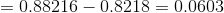 =0.88216-0.8218 = 0.0603
