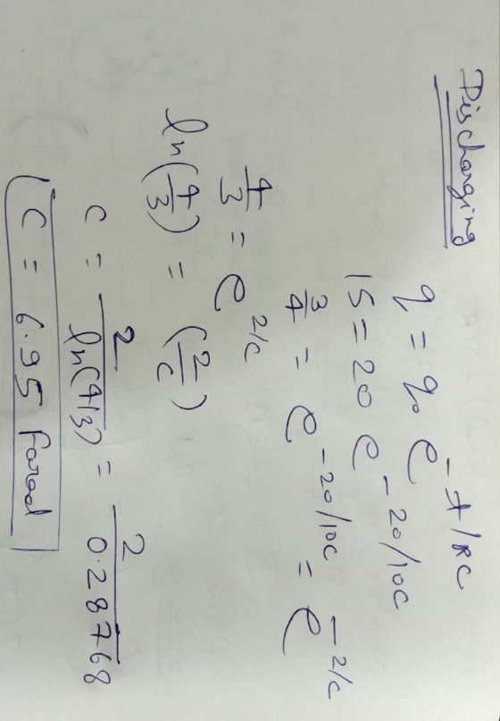Discharging q -t/Rc =% e 20/100 15-20 e 음 20/100 e - 2/6 e - حابها 3 210 e In(4) (2) 2 2 0.28768 C - ln (413) (c = 6.95 fored