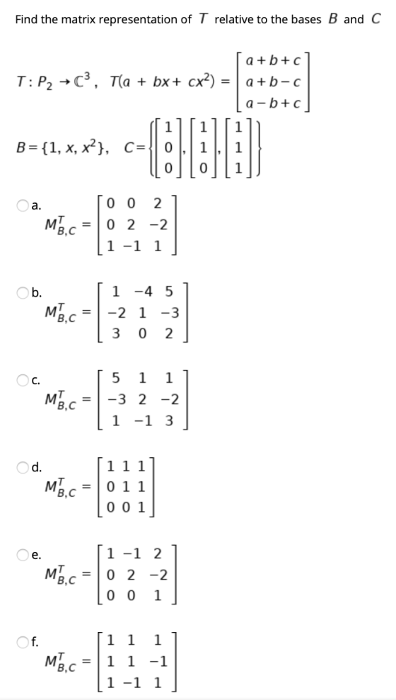 Find the matrix representation of T relative to the bases B and C T: P2 +C, T(a + bx+ cx) = a+b+c a+b-c a-b+c B={1, x, x?}, C