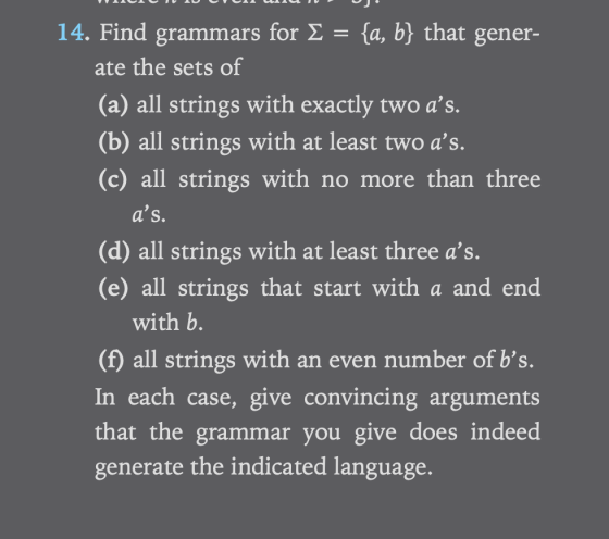14. Find grammars for E = {a, b} that gener- ate the sets of (a) all strings with exactly two as. (b) all strings with at le