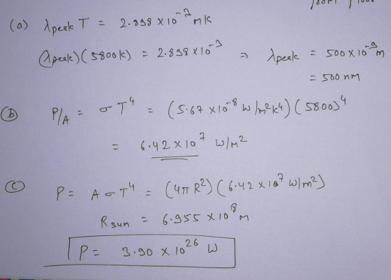 180 000 (a) speak T = 2.898x10 amk Apeak) (58ook) = 2.898x10 speak = 500 x 15 m =500nm & 0 P/A oth = (5.67 X108 W/m2K4) (5800