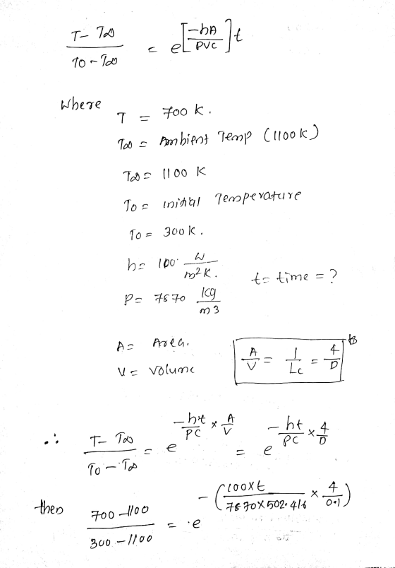 T-TD -HA PVC It a To-To Where T 700 K. = Too Ambient Temp (look) TDF 1100 k Toa initial Temperature To = 300K W be 100 m2k. P