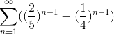 \sum_{n=1}^{\infty}((\frac{2}{5})^{n-1}-(\frac{1}{4})^{n-1})