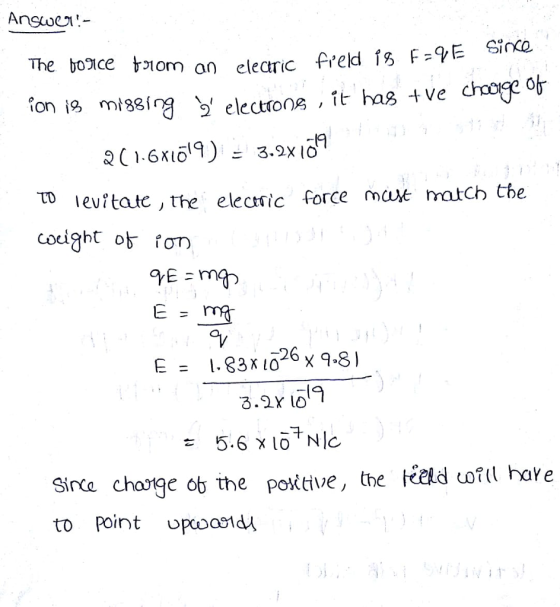 The boce toiom an elearic freld 1s F-E Sinco elearic missing electrons t has ve chooge ob levitatc, the elecnic force max ma