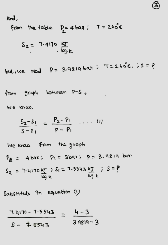 And, from the table P=4 bar; T = 2600 - S2= 7.4170 kg . .kg .k but, we need P= 3.9819 bar; T = 260°c. iS=? from graph between
