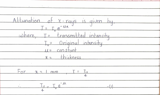 - ua Attunation of x-rays is given by I= I e where,I transmitted intensity T- Original intensity u= constant thickness 2 - Fo