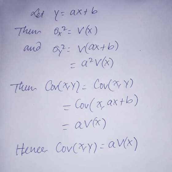 Let y = axtb Then and of 2 = V(x) 9²= Wax+b) =a?V) Then Conty) - Concay) - Cou(x, axtb) こ =ava) Hence Cov(XY) - AV(X)