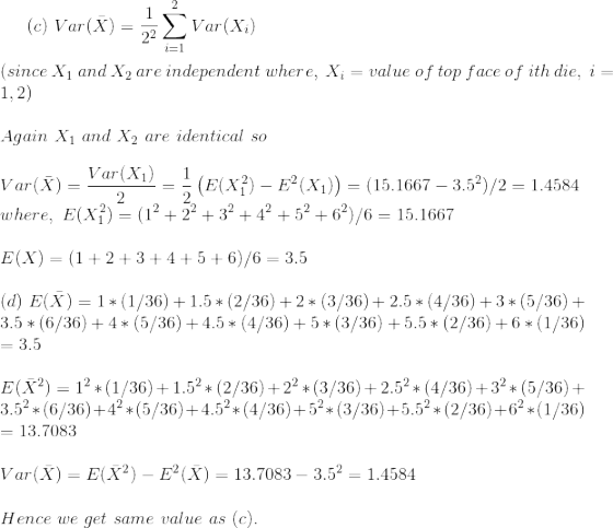 (C) Var(X) = į Var(83) (since X1 and X2 are independent where, Xi = value of top face of ith die, i = 1,2) Again X1 and X2 ar