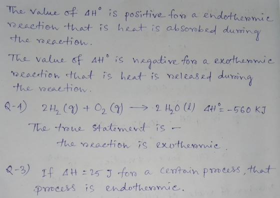 The value of 4H is positive for a endothermie reaction that is heat is absorobed during the reaction. The value of ato is neg