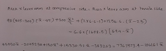 Area x leveranm at compressive side - Areax lever arm at tensile side 90 (805-300) (x-45) +300 x 2 + (2 X 6.6-17 x 12 56.6. (