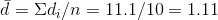 \bar{d} = \Sigma d_{i}/n = 11.1 / 10 = 1.11