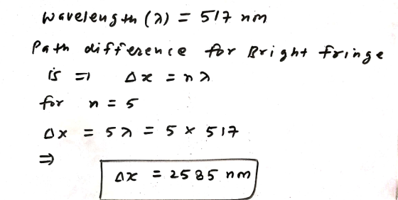wavelens (2) = 517 nm Path oifferen ce fr ri ght fringe A x for 57 = 5 x 57 Ox 25 85 nm AX