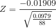 Z =\frac{-0.01909}{\sqrt{\frac{0.0979}{88}}}
