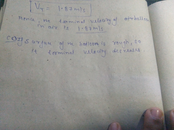 = 1.87 mis er balloon Hence, the terminal velocity of in air is 1.87ms - surface of the balloon is it terminal velocity soug
