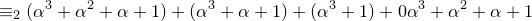 \small \equiv_2 (\alpha^3+\alpha^2+\alpha+1)+(\alpha^3+\alpha +1)+(\alpha^3+1)+0\alpha^3+\alpha^2+\alpha +1