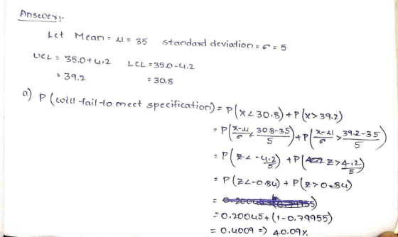 onscoes! Let Mean - dl= 35 Standard deviation=6 - 5 UCL = 35.0+4,2 LEL=35.0-41.2 - 39.2 - 30.8 a) Picolul fail to meet specif