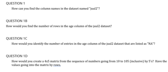 QUESTION 1 How can you find the column names in the dataset named juul2? QUESTION 1B How would you find the number of rows