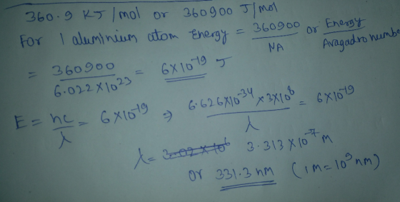 360.9 Rs 1 mol or 360900 J/mol For I aluminium atom Energy = 360900 or Energy - 360900 6X 1079 5 . NA Avagadro humbe 6.022X