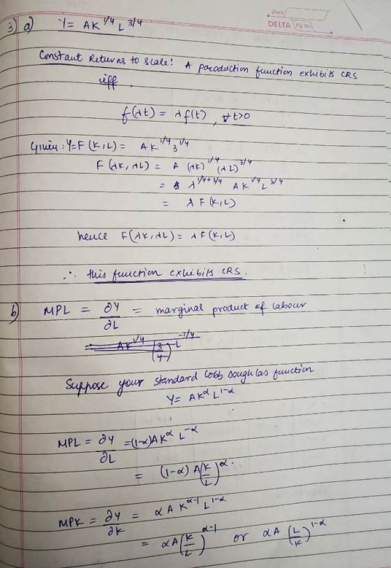 3 a Y= AK? , 3/4 Date DELTA PONO Constant Returns to scale? A paroduction function exhibit CRS f(dt) = of(t) #t>O ity Ty Gru