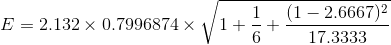E =2.132 \times 0.7996874 \times \sqrt{1+\frac{1}{6}+\frac{(1- 2.6667 )^{2}}{17.3333 }}