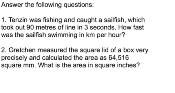Answer the following questions: 1. Tenzin was fishing and caught a sailfish, which took out 90 metres of line in 3 seconds. H