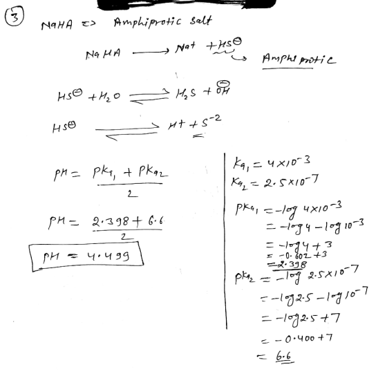 NaHA & Amphiprotic salt - Mat NOHA this Amphe protic HS - +H2O = H₂S + oH **+5-2 HSO pH = pkq, + Pkazi 2 Ka, = 4x10-3 Ka_=2.5