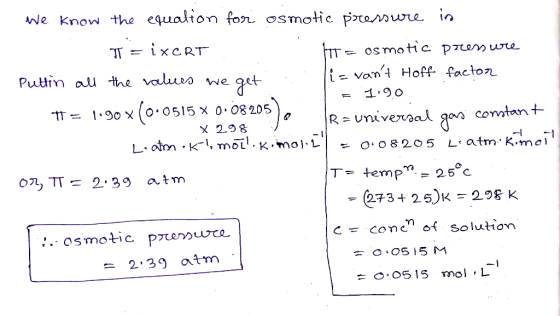 We know the equation for osmotic pressure in T= ixCRT = osmotic pressure Puttin all the values we get . Puttin all the values