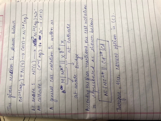 - The reaction is shown below: Cd2+ (aq.) + Nils) → Ca(5) + N; 2+ (aq) At anode : At cathode Nils) - Anita Ni 2+109) tae- Cdt