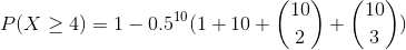 /10 P(X > 4) = 1 – 0.510 (1 + 10 +
