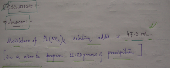 ER SOLUTIONS Answers Answer: . Mitteleters of Pb (N0g) solution added = 47-0 mb. Teren over to trapane 11-20 grams f precăpit