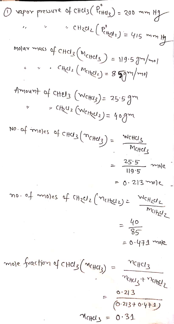 0 vapor pressure of Chcl3( Pines) = 200 mm Hg YOSSUT = 200 mm H CH2Clz Prince) = 415 mm ty molar mass of chalz (Menelz) -