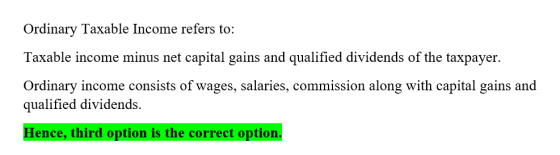 Ordinary Taxable Income refers to: Taxable income minus net capital gains and qualified dividends of the taxpayer. Ordinary i