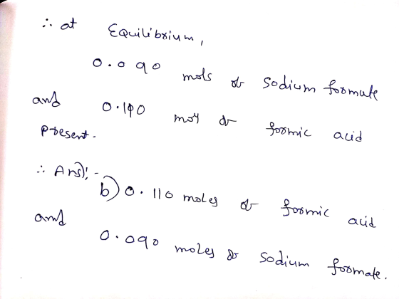 i at 1 Equilibrium, o.oqo mols ob sodium formule and 0.100 moy of present. formic acid Ans: - s b o. 110 moles of and on 0.09