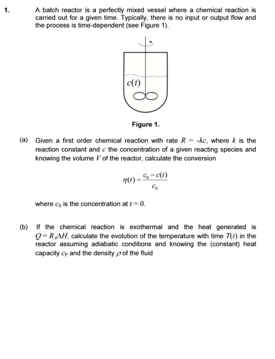 1 A batch reactor is a perfectly mixed vessel where a chemical reaction is carried out for a given time. Typically, there is