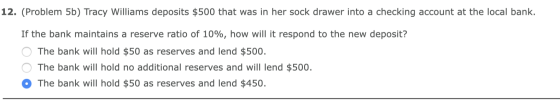 12. (Problem 5b) Tracy Williams deposits $500 that was in her sock drawer into a checking account at the local bank. If the b