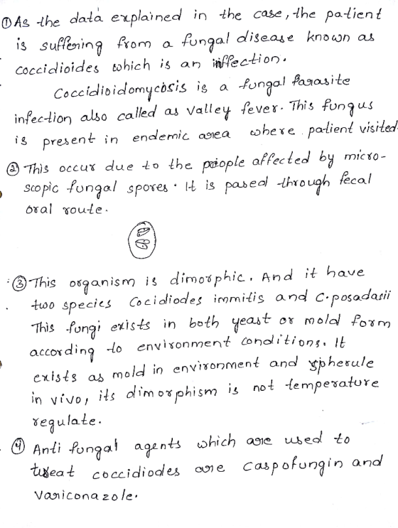 OAs the data explainedl in the case, the pa-lient ,the patient is suffoning ro a fongal dlisease kno) coccidioides cohich is