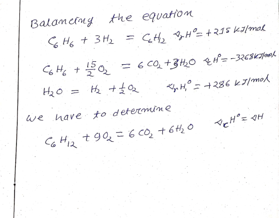 Balancing the equation CHO + 3H2 = Catto AH = +215 Kalmar CHE + 150; = 6CO2 + 3H2O TH°= -326367lmek H2O = H2 + 20 Kg HP = + 2