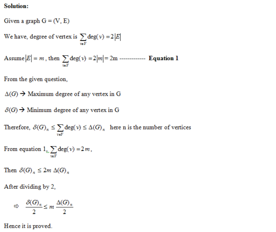 Solution Given a graph G-(V.E) We have, degree of vertex is deg(v)-2E1 Assume|E-m , then Σ deg(v)-21ml = 2m From the given qu
