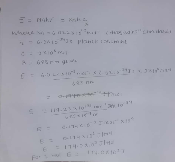 E = NAhV = Nhc Where NA = 6.022x 10²3 molt (Avogadros constant) h = 6.66 10 3455 Planck constant c = 3x108 mis a = 685 nm gi
