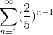 \sum_{n=1}^{\infty}(\frac{2}{5})^{n-1}