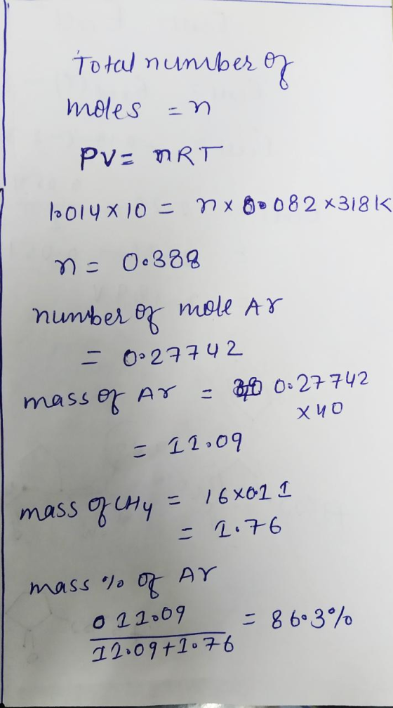 Total number of moles an PV = MRT Tool4 x 10 = nx g * 082 x318k n = 0. 388 number of mole Ar - 0027742 mass of Ar = 300: 2774