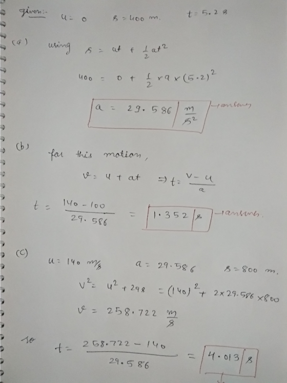 - given . u= 0 U o 8-400 m. t=5.28 s-400 (9) using sa at & 1 at 2 40o = 0+ £ xax (5.2) 2 a = 29.586 Pranones (6) for this mot