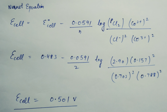 Nernst Equation Ecell = { cell - 0.0591 log (P2) (co2+)² (41+)2 (603+)? Ecell = 0.483 - 0.0591 dog (2.90) (0.157) * (0-702) ?