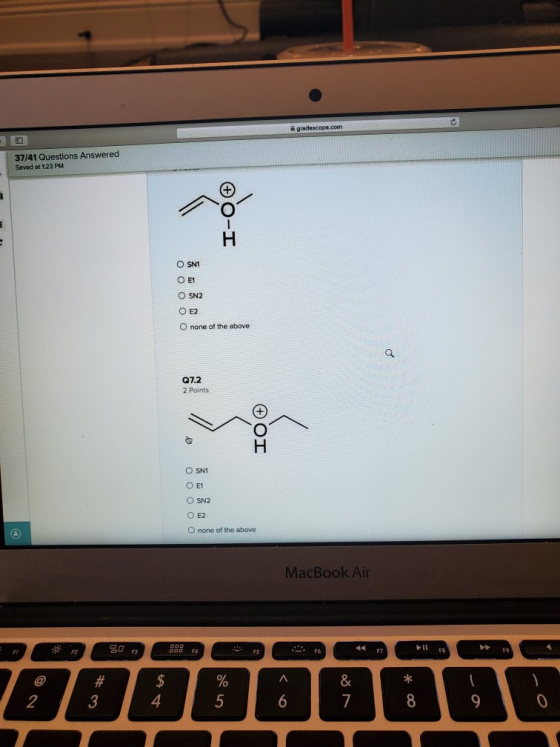 Agradescope.com 37/41 Questions Answered Saved at 1:23 PM O-I O SN1 Ο Ε1 O SN2 O E2 O none of the above Q Q7.2 2 Points Фот O