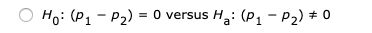 O Ho: (-P2) = 0 versus Hy: (P1-P2) = 0