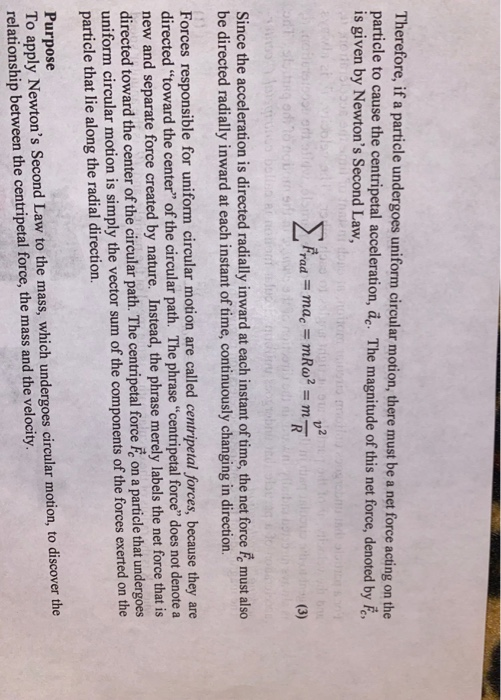 Therefore, if a particle undergoes uniform circular motion, there must be a net force acting on the particle to cause the cen