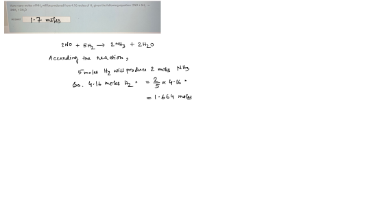 How many moles of NH, will be produced from 4.16 moles of H, given the following equation: 2NO + 5H, → 2NH, + 2H,0 Answer: An