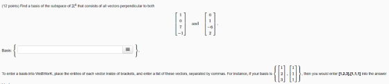 (12 points) Find a basis of the subspace of R that consists of all vectors perpendicular to both El- 1 1 0 and 7 Basis: , the